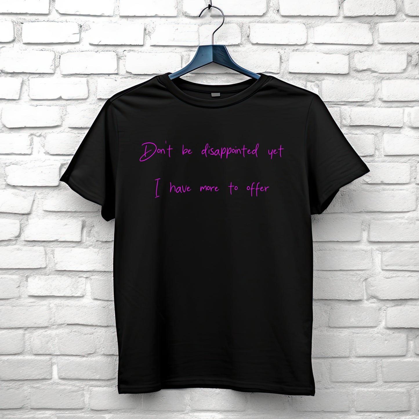 Don't Be Disappointed Yet I Have More to Offer